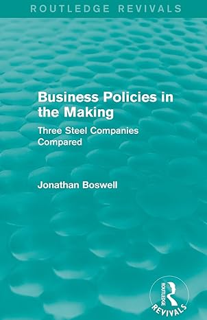 business policies in the making three steel companies compared 1st edition jonathan boswell 1138781258,