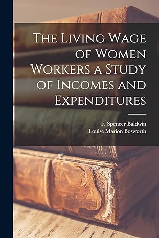 the living wage of women workers a study of incomes and expenditures 1st edition louise marion bosworth ,f