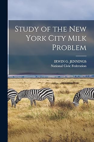 study of the new york city milk problem 1st edition irwin g jennings ,national civic federation 101911018x,