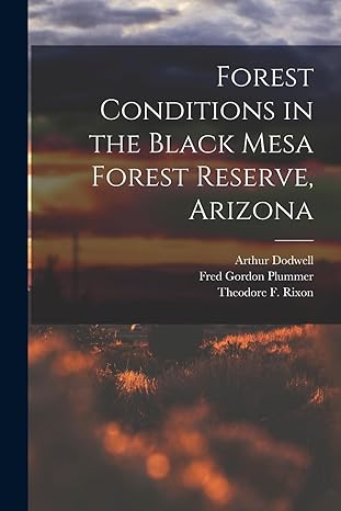 forest conditions in the black mesa forest reserve arizona 1st edition fred gordon plummer ,arthur dodwell