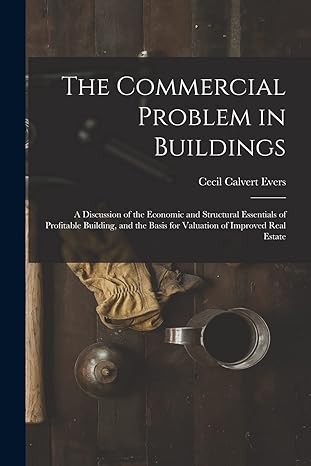 the commercial problem in buildings a discussion of the economic and structural essentials of profitable