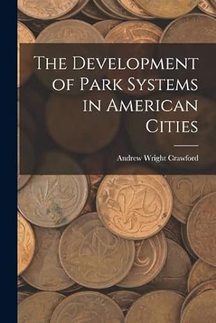 the development of park systems in american cities 1st edition andrew wright crawford 1019220627,