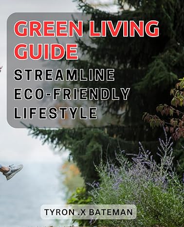 green living guide streamline eco friendly lifestyle sustainable living made simple practical tips for going