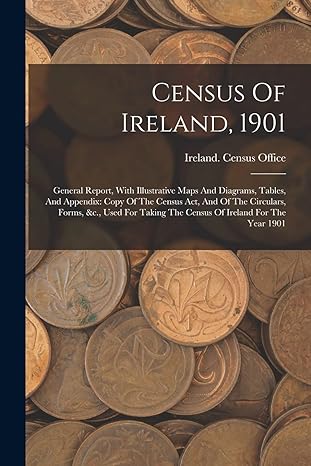 census of ireland 1901 general report with illustrative maps and diagrams tables and appendix copy of the