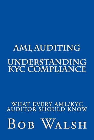 aml auditing understanding kyc compliance 1st edition bob walsh 1539505286, 978-1539505280