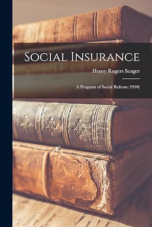 social insurance a program of social reform 1st edition henry rogers seager 1017657629, 978-1017657623