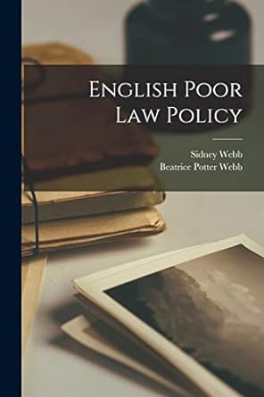 english poor law policy 1st edition sidney webb ,beatrice potter webb 1017714541, 978-1017714548