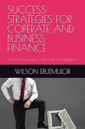 success strategies for coperate and business finance financial goals and their attainment 1st edition wilson