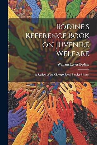 bodines reference book on juvenile welfare a review of the chicago social service system 1st edition william