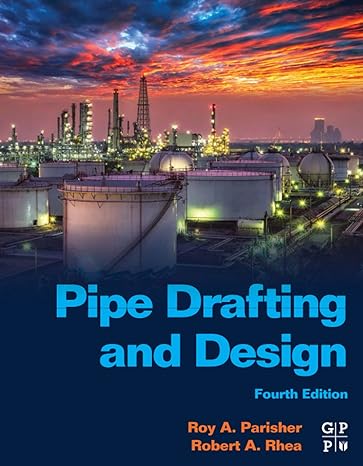 pipe drafting and design 4th edition roy a. parisher, robert a. rhea 0128220473, 978-0128220474