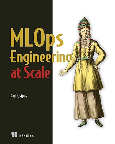 mlops engineering at scale 1st edition carl osipov 1617297763, 978-1617297762