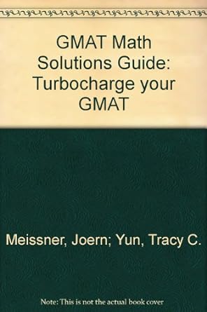 gmat math solutions guide turbocharge your gmat 1st edition tracy c. meissner, joern, yun 0978843517,