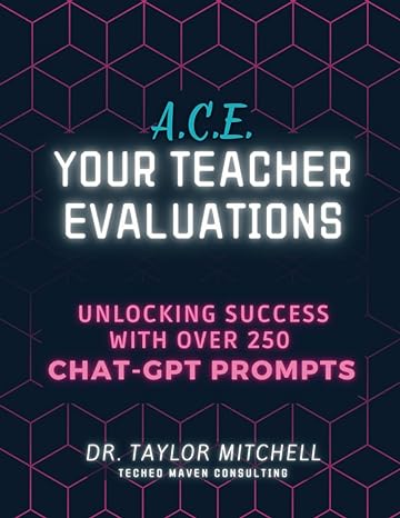 a c e your teacher evaluation unlocking success with chatgpt prompts 1st edition dr. taylor mitchell