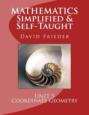 mathematics simplified and self taught unit 5 coordinate geometry 1st edition david frieder 1479134619,