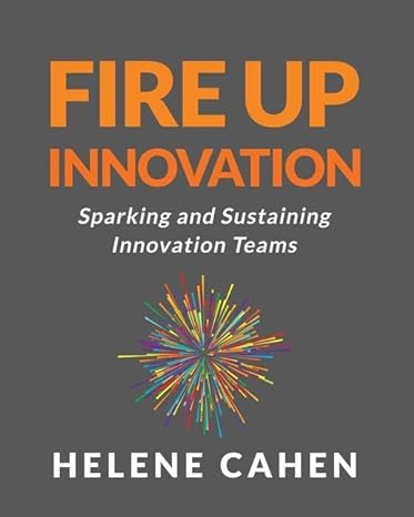 fire up innovation sparking and sustaining innovation teams 1st edition helene cahen 979-8988995500