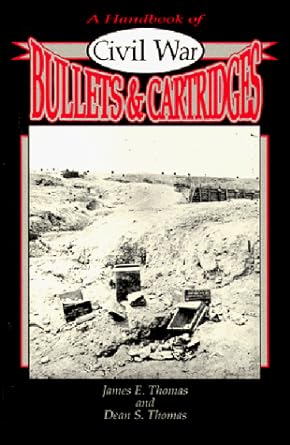 a handbook of civil war bullets and cartridges 1st edition dean s. thomas 0939631946, 978-0939631940