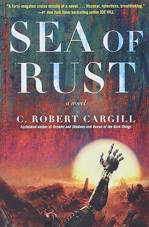 sea of rust a novel 1st edition c. robert cargill 0062405853, 978-0062405852