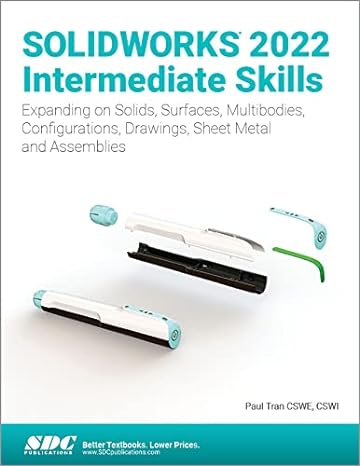 solidworks 2022 intermediate skills expanding on solids surfaces multibodies configurations drawings sheet