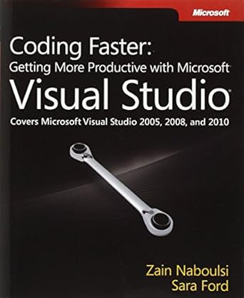coding faster getting more productive with microsoft visual studio covers microsoft visual studio 2005 2008