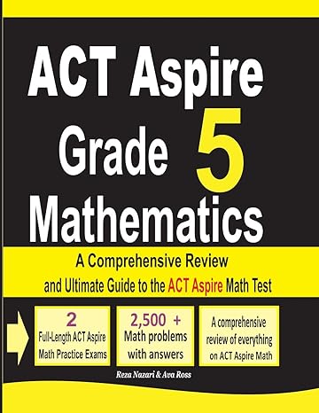 act aspire grade 5 mathematics a comprehensive review and ultimate guide to the act aspire math test 1st