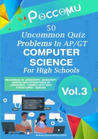 50 uncommon quiz problems in ap/gt computer science for high schools vol 03 1st edition dr. biplab pal,