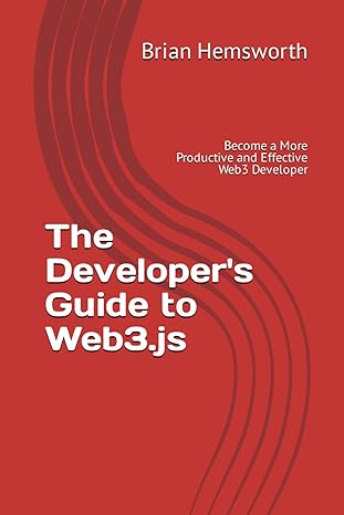 the developer s guide to web3 js become a more productive and effective web3 developer 1st edition brian
