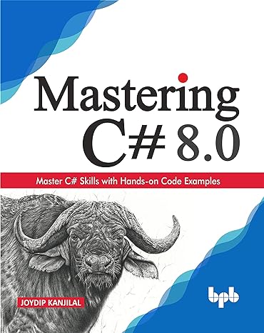 mastering c# 8 0 master c# skills with hands on code examples 1st edition joydip kanjilal 9388511603,