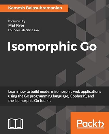 isomorphic go learn how to build modern isomorphic web applications using the go programming language