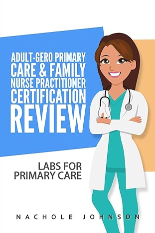 adult gero primary care and family nurse practitioner certification review labs for primary care 1st edition