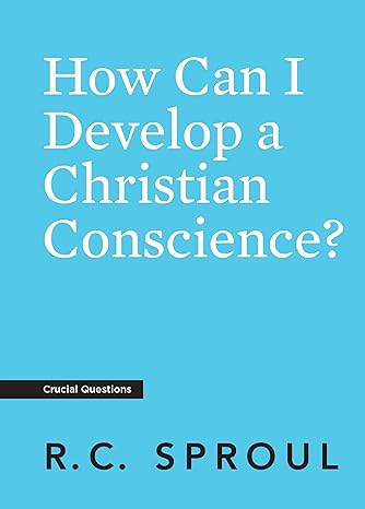 how can i develop a christian conscience 1st edition r.c. sproul 1642890502, 978-1642890501