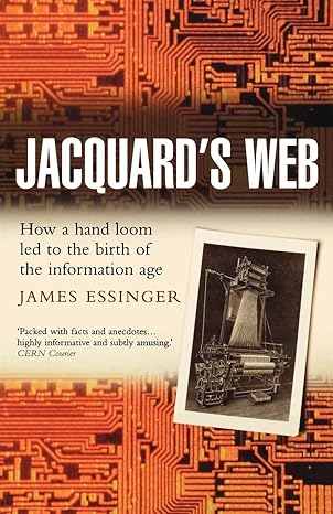 jacquard s web how a hand loom led to the birth of the information age 1st edition james essinger 0192805789,