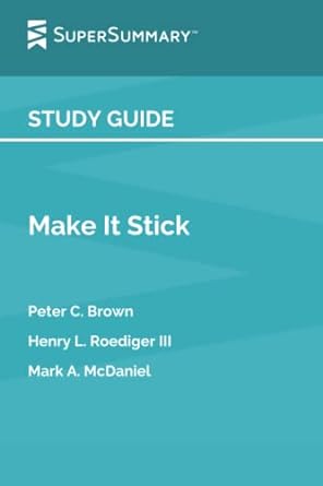 study guide make it stick by peter c brown henry l roediger iii mark a mcdaniel 1st edition supersummary