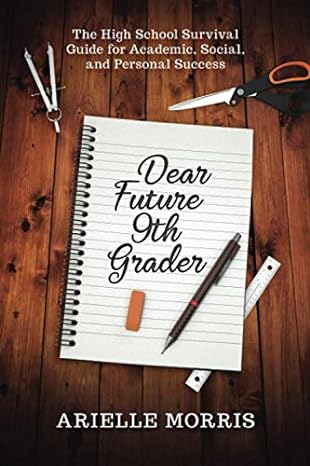 dear future 9th grader the high school survival guide for academic social and personal success 1st edition