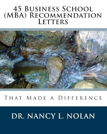 45 business school recommendation letters that made a difference 1st edition dr. nancy l. nolan 1933819510,