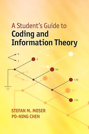 a student s guide to coding and information theory 1st edition stefan m. moser, po ning chen 1107684579,