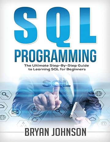 sql programming the ultimate step by step guide to learning sql for beginners 1st edition bryan johnson