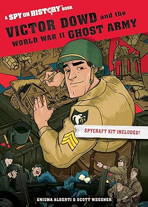 victor dowd and the world war ii ghost army a spy on history book 1st edition enigma alberti ,scott wegener