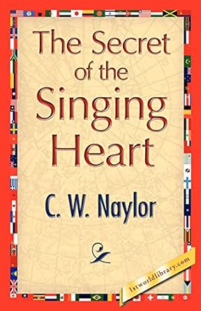 the secret of the singing heart 1st edition c w naylor, 1st world library 1421890526, 978-1421890524