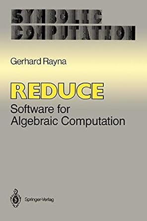 reduce software for algebraic computation 1st edition gerhard rayna ,anthony c. hearn 038796598x,