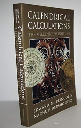 calendrical calculations millennium edition 2nd edition edward m. reingold ,nachum dershowitz 0521777526,