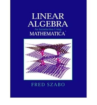 linear algebra with mathematica an introduction using mathematica 1st edition fred szabo 0126801355,