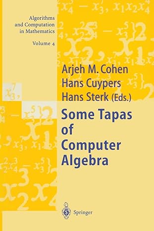 some tapas of computer algebra 1st edition arjeh m. cohen ,hans cuypers ,hans sterk 3642083358, 978-3642083358