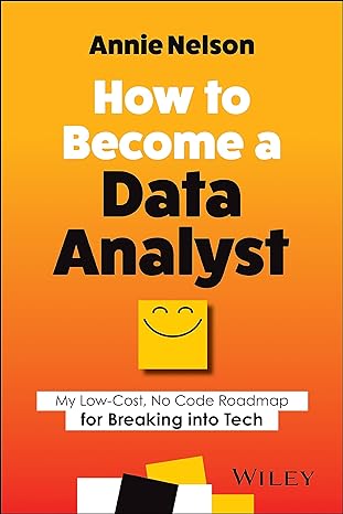 how to become a data analyst my low cost no code roadmap for breaking into tech 1st edition annie nelson