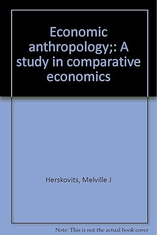 economic anthropology a study in comparative economics enlarged 2nd edition melville j herskovits b0006aszni