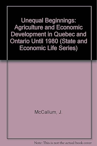 unequal beginnings agriculture and economic development in quebec and ontario until 1870 1st edition john