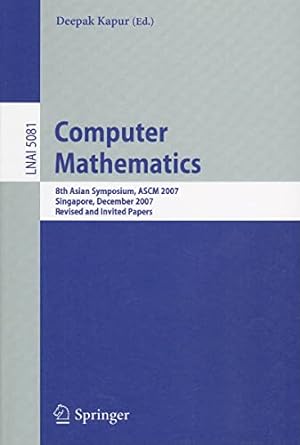 computer mathematics 8th asian symposium ascm 2007 singapore december 15 17 2007 revised and invited papers