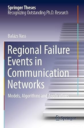 regional failure events in communication networks models algorithms and applications 1st edition balazs vass