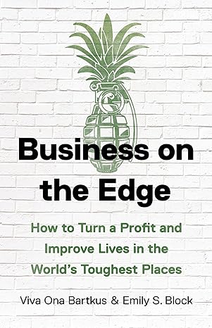 business on the edge how to turn a profit and improve lives in the worlds toughest places 1st edition viva