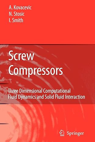 screw compressors three dimensional computational fluid dynamics and solid fluid interaction 1st edition