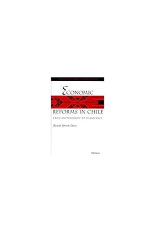 economic reforms in chile from dictatorship to democracy 1st edition ricardo ffrench davis 0472112325,